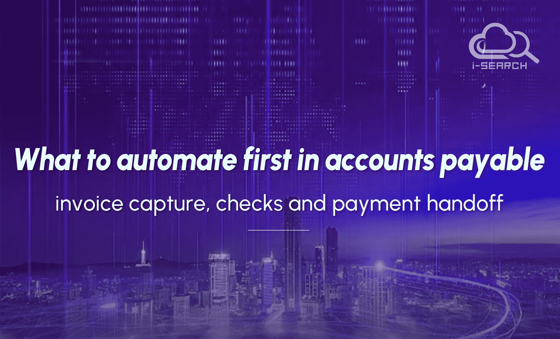 What to automate first in accounts payable: invoice capture, checks and payment handoff